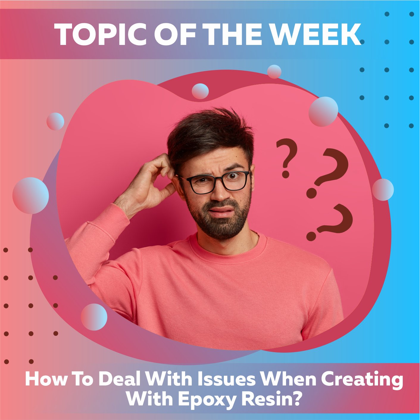 Don't panic! How To Deal With Issues When Creating With Epoxy Resin? - Craft Resin UK