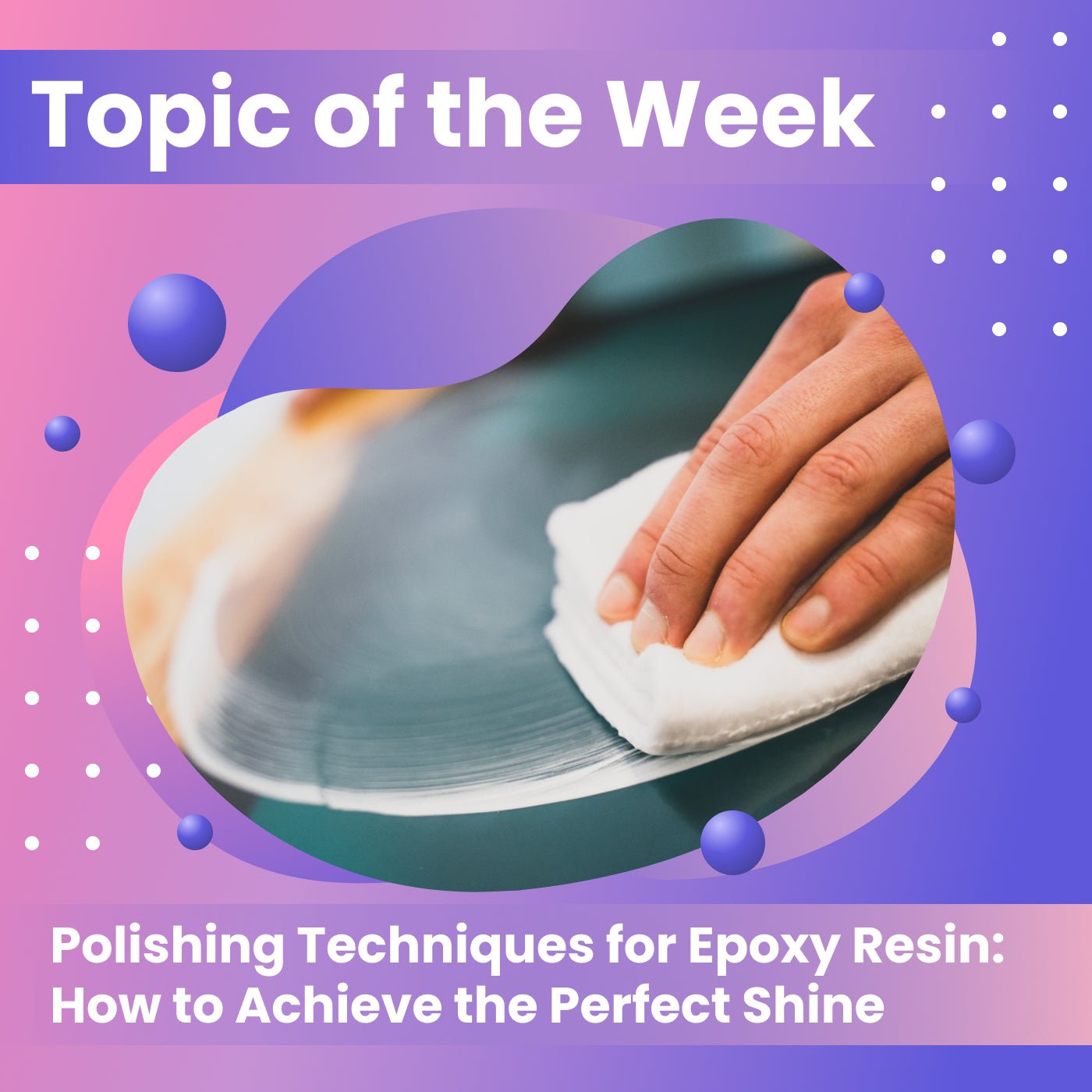 Polishing Techniques for Epoxy Resin: How to Achieve the Perfect Shine - Craft Resin